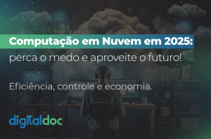 Computação em Nuvem em 2025: perca o medo e aproveite o futuro!